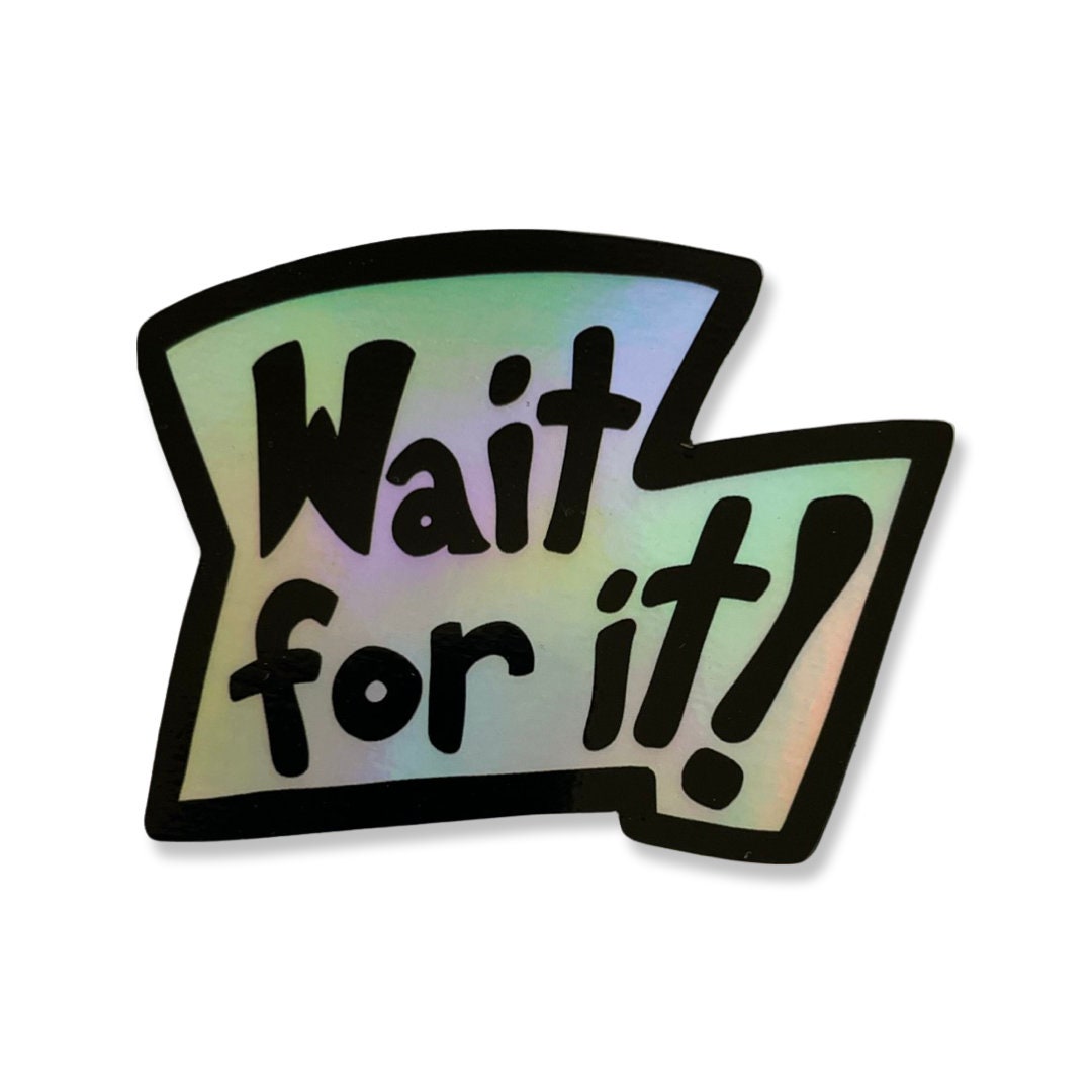 Wait For It - Holographic Sticker - Waterproof