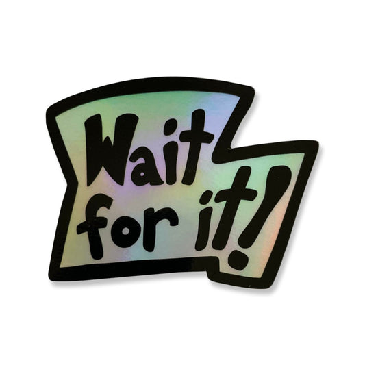 Wait For It Art Sticker - 3" - Holographic
